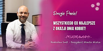 Prezydent Radosław Swół z życzeniami dla wszystkich Pań
