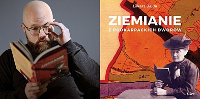 Ziemiańskie dwory i bieszczadzkie tajemnice. Spotkanie z Łukaszem Bajdą w Mielcu