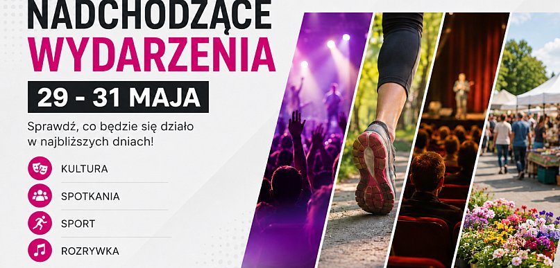 Sprawdź, co będzie się działo w najbliższych dniach [29 - 31 maj]