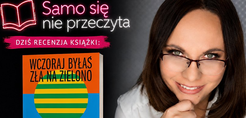 Magdalena Żukowska-Bąk o książce "Wczoraj byłaś zła na zielono"