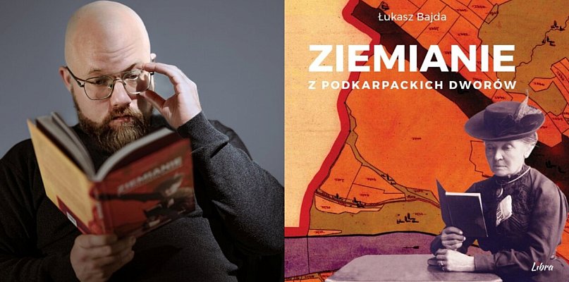 Ziemiańskie dwory i bieszczadzkie tajemnice. Spotkanie z Łukaszem Bajdą w Mielcu