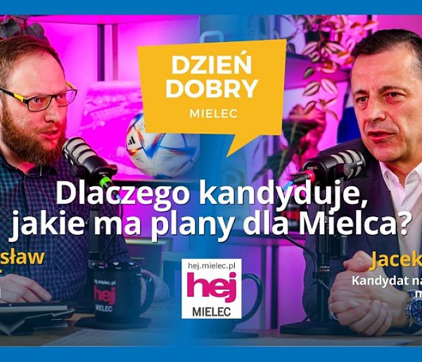 Dlaczego kandyduje, jakie ma plany dla Mielca? JACEK KLIMEK w hej.mielec.pl